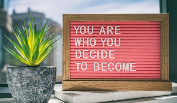 Sign You Are What You Decide To Become