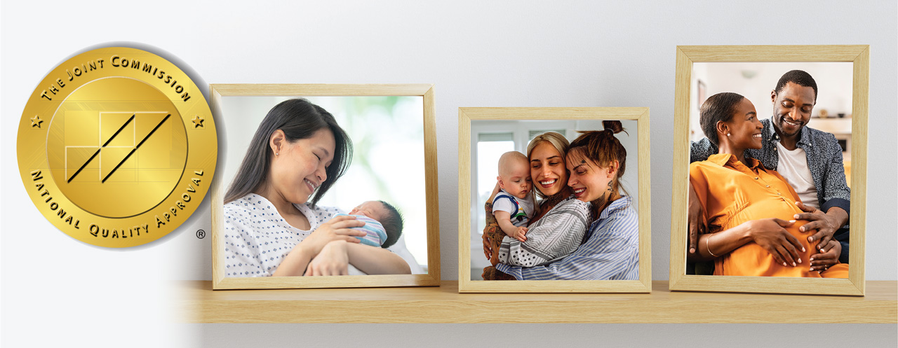 The Joint Commission’s Gold Seal of Approval® with a montage of frames with photos of parents in different perinatal stages